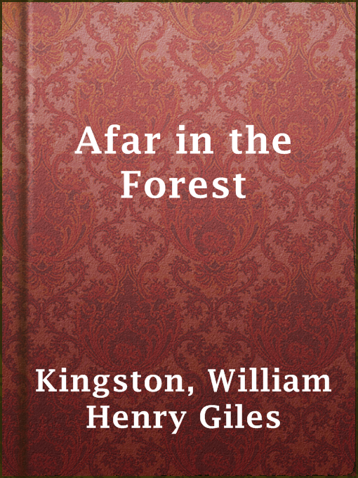 Title details for Afar in the Forest by William Henry Giles Kingston - Available
